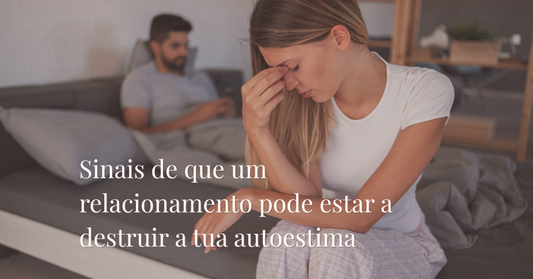 Sinais de que um relacionamento pode estar a destruir a tua autoestima